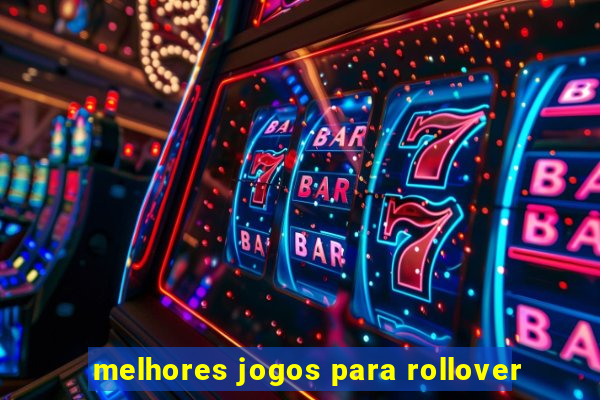 melhores jogos para rollover